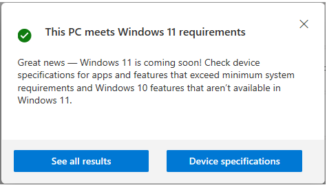 <!-- wp:paragraph -->
<p>If your system hardware is newer you should see "<strong>This PC meets Windows 11 requirements</strong>"</p>
<!-- /wp:paragraph -->